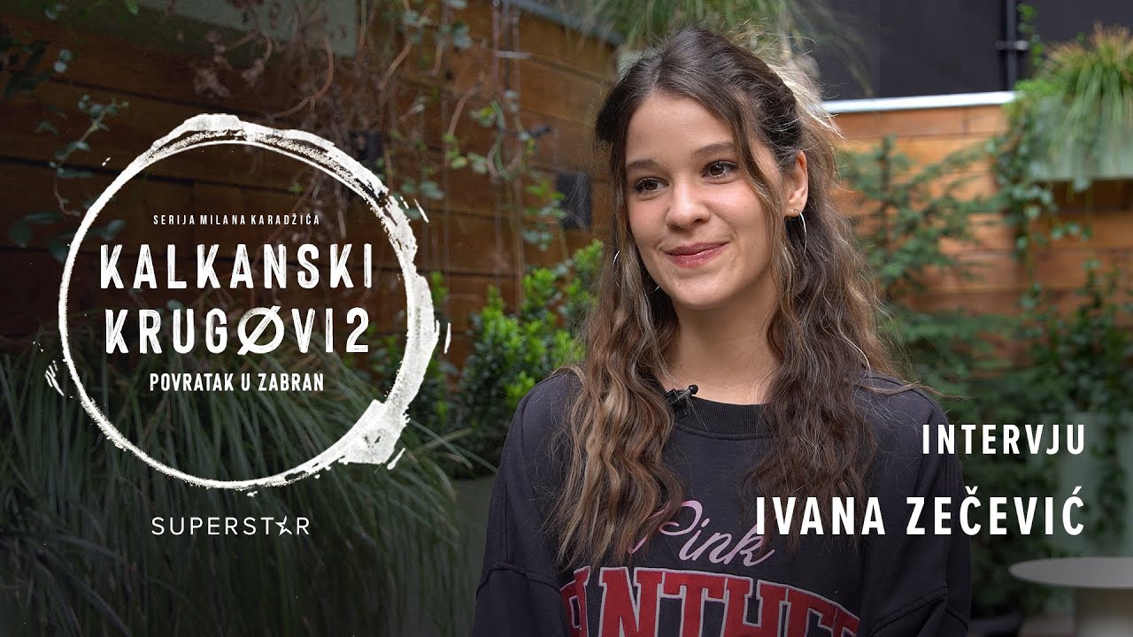 KALKANSKI KRUGOVI 2 I IVANA ZEČEVIĆ INTERVJU
