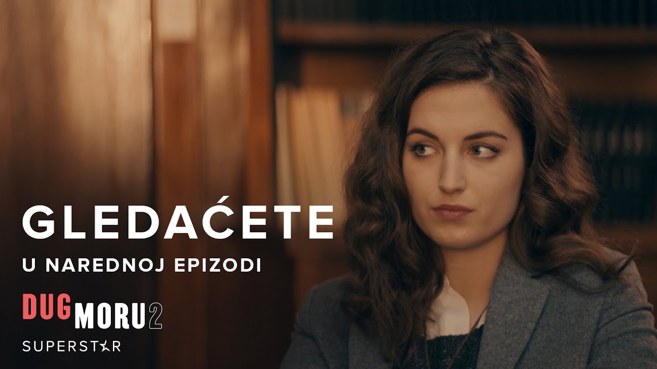 DUG MORU 2 | GLEDAĆETE U SLEDEĆOJ EPIZODI